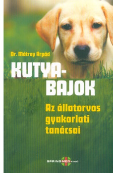 Kutyabajok - Az állatorvos gyakorlati tanácsai