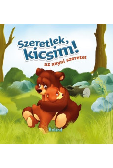 Szeretlek, kicsim! - Az anyai szeretet