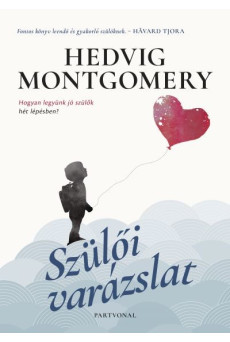 Szülői varázslat 1. - Hogyan legyünk jó szülők hét lépésben?