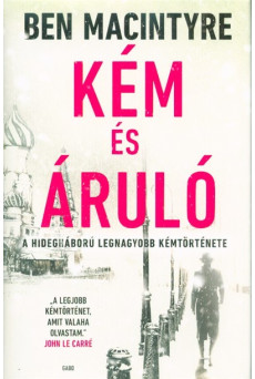 Kém és áruló - A hidegháború legnagyobb kémtörténete