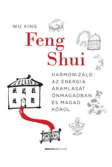 Feng Shui - Harmonizáld az energia áramlását önmagadban és magad körül