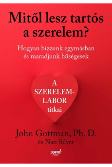 Mitől lesz tartós a szerelem? - Hogyan bízzunk egymásban és maradjunk hűségesek?