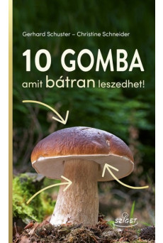 10 gomba amit bátran leszedhet!