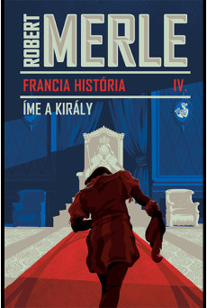 Íme, a király - Francia história 4.
