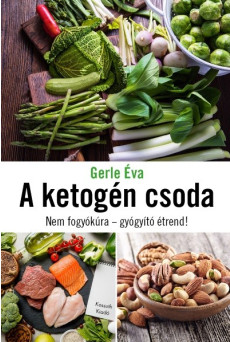 A ketogén csoda - Nem fogyókúra - gyógyító étrend!