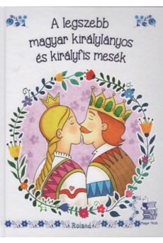 A legszebb magyar királylányos és királyfis mesék