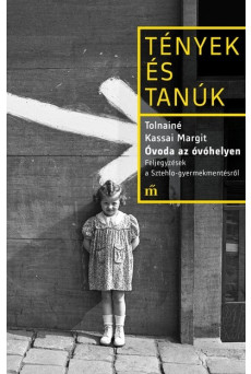 Óvoda az óvóhelyen - Feljegyzések a Sztehlo-gyermekmentésről - Tények és tanúk