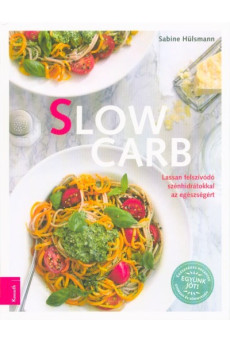 Slow Carb - Lassan felszívódó szénhidrátokkal az egészségért