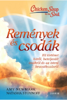 Remények és csodák - 101 történet hitről, beteljesült imákról és az isteni beavatkozásról - Erőleves a léleknek