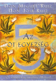 Az öt egyezség - Ősi tanításik az öntudatra ébredésről