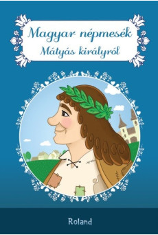 Magyar népmesék Mátyás királyról - Magyar népmesék