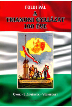 A trianoni gyalázat 100 éve - Okok - Előzmények - Végkifejlet