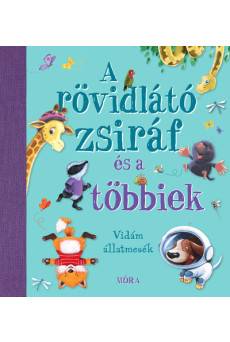 A rövidlátó zsiráf és a többiek - Nyolc kedves és vidám állatmese