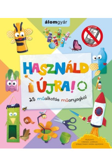 Használd újra! 25 műalkotás műanyagból - KÜTYÜK HELYETT