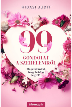 99 gondolat a szerelemről - Megérdemled, hogy boldog legyél!