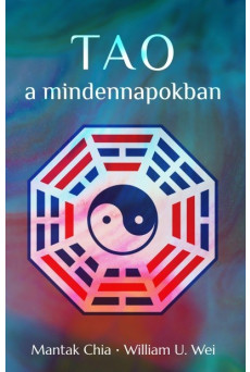 Tao a mindennapokban - Az önmegismerés erőlködésmentes ösvénye