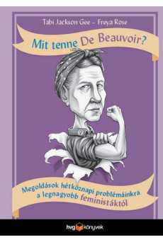 Mit tenne De Beauvoir? - Megoldások hétköznapi problémáinkra a legnagyobb feministáktól