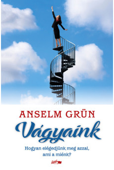 Vágyaink - Hogyan elégedjünk meg azzal, ami a miénk?