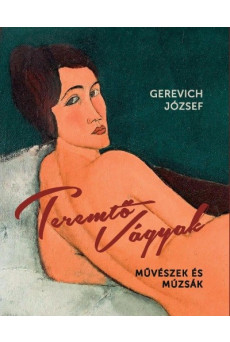 Teremtő vágyak - Művészek és múzsák (2. kiadás)
