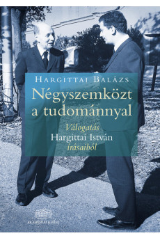 Négyszemközt a tudománnyal - Válogatás Hargittai István írásaiból