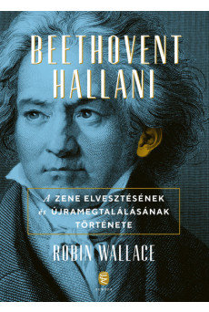 Beethovent hallani - A zene elvesztésének és újra megtalálásának története