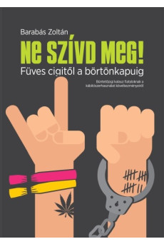 NE SZÍVD MEG - Füves cigitől a börtönkapuig