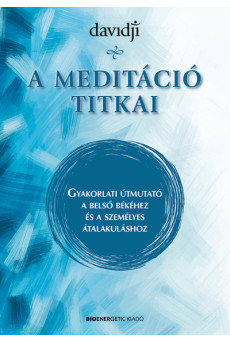 A meditáció titkai - Gyakorlati útmutató a belső békéhez és a személyes átalakuláshoz