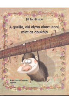 A gorilla, aki olyan akart lenni, mint az apukája (3. kiadás)