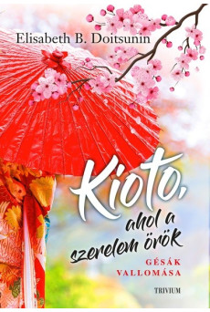 Kioto, ahol a szerelem örök - Gésák vallomása