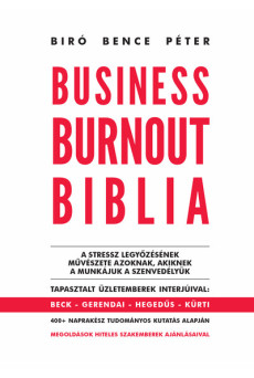 Business Burnout Biblia - A stressz legyőzésének művészete azoknak, akiknek a munkájuk a szenvedélyük