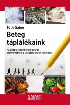 Beteg táplálékaink - Az állati eredetű élelmiszerek problémaköre a világjárványok tükrében