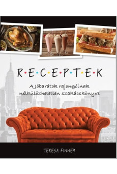 Receptek - A Jóbarátok rajongóinak nélkülözhetetlen szakácskönyve