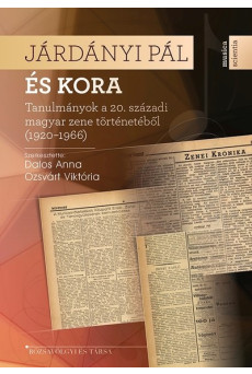 Járdányi Pál és kora - Tanulmányok a 20. századi magyar zene történetéből (1920–1966)
