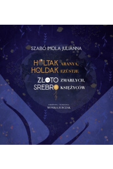 Holtak aranya, holdak ezüstje
