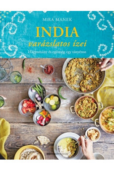 India varázslatos ízei - Hagyomány és egészség egy tányéron