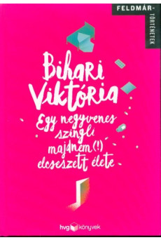 Egy negyvenes szingli majdnem (!) elcseszett élete