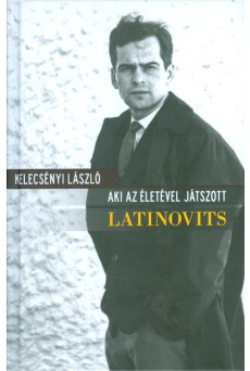 Latinovits - Aki az életével játszott