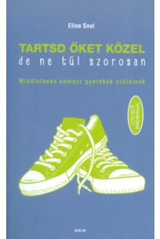 Tartsd őket közel, de ne túl szorosan /Mindfulness kamasz gyerekek szüleinek