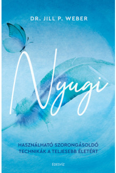 Nyugi - Használható szorongásoldó technikák a teljesebb életért