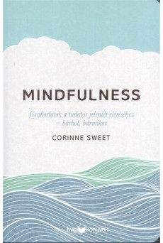 Mindfulness /Gyakorlatok a tudatos jelenlét eléréséhez - bárhol, bármikor