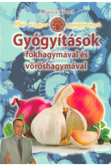 Gyógyítások fokhagymával és vöröshagymával