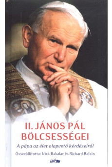 II. János Pál bölcsességei /A Pápa az élet alapvető kérdéseiről