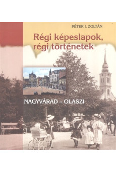 Régi képeslapok, régi történetek /Nagyvárad-Olaszi