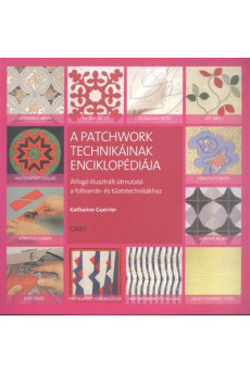 A patchwork technikáinak enciklopédiája /Átfogó illusztrált útmutató