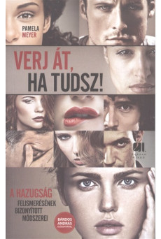 Verj át, ha tudsz! /A hazugság felismerésének bizonyított módszerei
