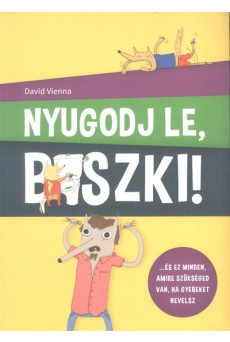 Nyugodj le, b*szki! /...és ez minden, amire szükséged van, ha gyereket nevelsz