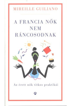 A francia nők nem ráncosodnak /Az érett nők titkos praktikái