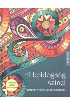 A boldogság színei - inspirál, megnyugtat, kikapcsol /Színezhető grafikák, bölcsességek