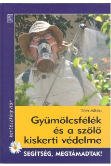 Gyümölcsfélék és a szőlő kiskerti védelme /Segítség megtámadtak!