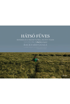 Hátsó füves - Barangolás a magyar futball rejtett tájain